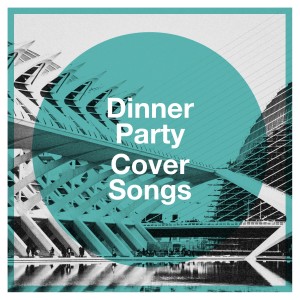 The Best Cover Songs的专辑Dinner Party Cover Songs