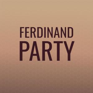 ดาวน์โหลดและฟังเพลง Ferdinand Party พร้อมเนื้อเพลงจาก Valde Dimeh