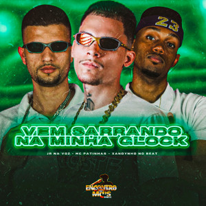 收聽Mc Patinhas的VEM SARRANDO NA MINHA GLOCK (Explicit)歌詞歌曲