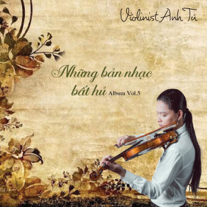 Violinist Anh Tú的專輯Những Bản Nhạc Bất Hủ (Vol. 5)