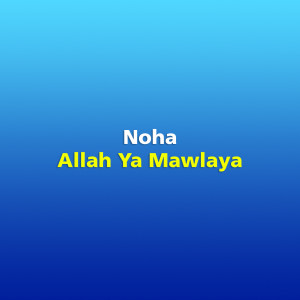 Listen to Allah Ya Mawlaya song with lyrics from NOHA