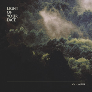 ดาวน์โหลดและฟังเพลง Light of Your Face พร้อมเนื้อเพลงจาก Ben