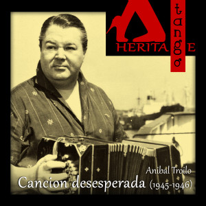 Album Canción desesperada (1945-1946) from Orquesta Anibal Troilo