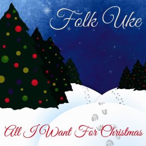 收聽Folk Uke的All I Want for Christmas歌詞歌曲