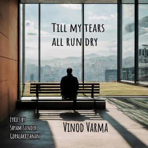 收聽Vinod Varma的TILL MY TEARS ALL RUN DRY歌詞歌曲