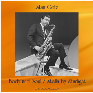 Stan Getz的專輯Body and Soul / Stella by Starlight (All Tracks Remastered)