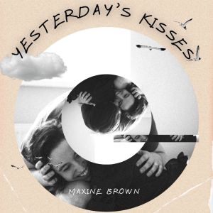 Album Yesterday's Kisses - Maxine Brown oleh Maxine Brown