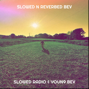 Listen to Slowed n Reverbed Bev (Explicit) song with lyrics from Slowed Radio