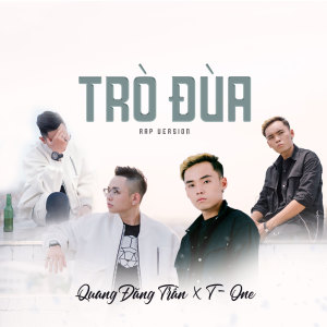 ดาวน์โหลดและฟังเพลง Trò Đùa (Rap Version) พร้อมเนื้อเพลงจาก Quang Đăng Trần