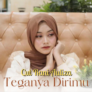 Dengarkan lagu Teganya Dirimu nyanyian Cut Rani Auliza dengan lirik