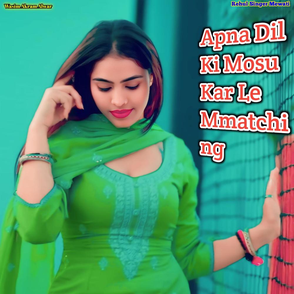 Apna Dil Ki Mosu Kar Le Mmatching