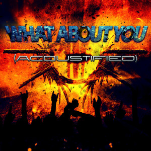 ดาวน์โหลดและฟังเพลง What About You พร้อมเนื้อเพลงจาก Acoustified