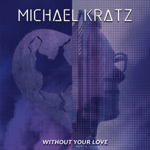 Michael Kratz的專輯Without Your Love