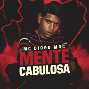 ดาวน์โหลดและฟังเพลง Mente Cabulosa พร้อมเนื้อเพลงจาก Mc Diogo MDC