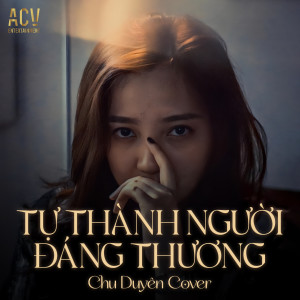 Listen to Tự Thành Người Đáng Thương song with lyrics from Chu Duyên