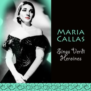 Album Maria Callas Sings Verdi Heroines from Maria Callas