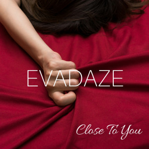 Dengarkan lagu Close to You nyanyian EVADAZE dengan lirik