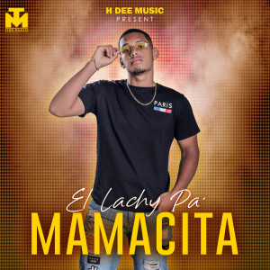 ดาวน์โหลดและฟังเพลง Mamacita พร้อมเนื้อเพลงจาก EL Lachy Pa'