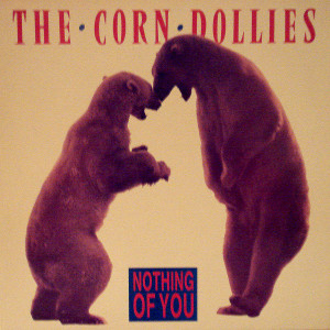 收聽The Corn Dollies的Nothing Of You歌詞歌曲