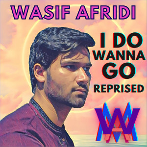 Listen to I Do Wanna Go Reprised song with lyrics from WASIF AFRIDI