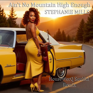 อัลบัม Ain't No Mountain High Enough (HouseWerQ Soulful Remix) ศิลปิน Stephanie Mills