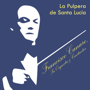 Francisco Canaro的專輯La Pulpera de Santa Lucía
