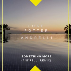 ดาวน์โหลดและฟังเพลง Something More (Andrelli Remix) พร้อมเนื้อเพลงจาก Luke Potter