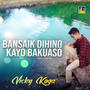 收听Vicky Koga的Bansaik Dihino Kayo Bakuaso歌词歌曲