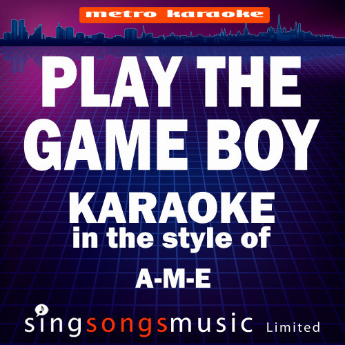 Play the Game Boy (In the Style of A-M-E) [Karaoke Version] (Karaoke Version)