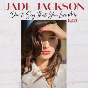 Dengarkan Don't Say That You Love Me (Edit) lagu dari Jade Jackson dengan lirik