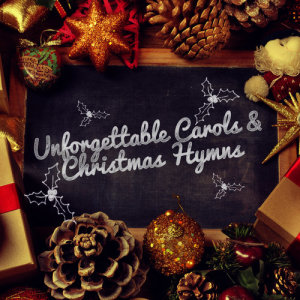 อัลบัม Unforgettable Carols & Christmas Hymns ศิลปิน Christmas, Christmas Carols & Hymn Singers