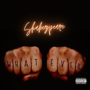 Listen to Whatever (Explicit) song with lyrics from Shakezpeare