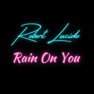 收聽Robert Lucido的Rain On You歌詞歌曲