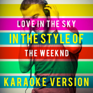 ดาวน์โหลดและฟังเพลง Love in the Sky (In the Style of the Weeknd) [Karaoke Version] (Karaoke Version) พร้อมเนื้อเพลงจาก Ameritz Top Tracks