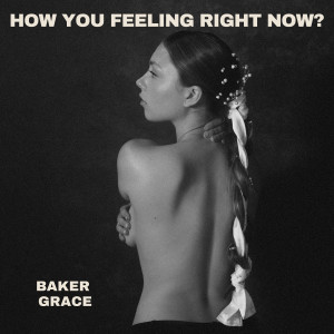 收聽Baker Grace的How You Feeling Right Now? (Explicit)歌詞歌曲