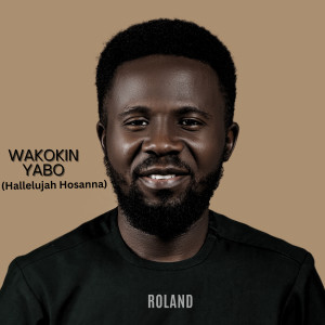 ดาวน์โหลดและฟังเพลง Wakokin Yabo (Hallelujah Hosanna) พร้อมเนื้อเพลงจาก Roland Mbande