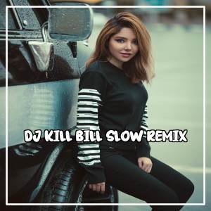 อัลบัม DJ KILL BILL SLOW REMIX ศิลปิน Dj Viral TikToker