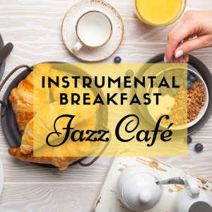 Album Instrumental Breakfast Jazz Café (Morning Jazz Playlist, Coffee Time Collection, Smooth Relaxing Jazz) from Morning Jazz Background Club