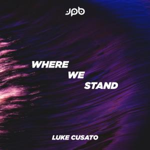 ดาวน์โหลดและฟังเพลง Where We Stand (feat. Luke Cusato) พร้อมเนื้อเพลงจาก JPB