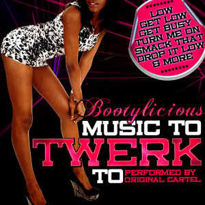 อัลบัม Bootylicious: Music to Twerk To (Explicit) ศิลปิน Original Cartel