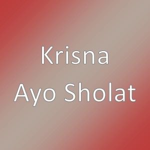 收聽Krisna的Ayo Sholat歌詞歌曲