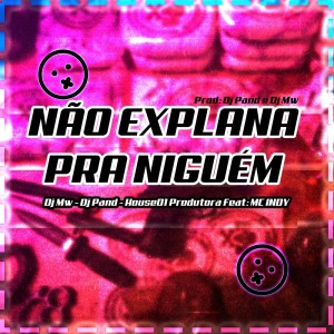 ดาวน์โหลดและฟังเพลง NÃO EXPLANA PRA NIGUÉM (Explicit) พร้อมเนื้อเพลงจาก DJ Mw