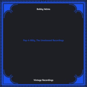 อัลบัม Pop-A-Billy, The Unreleased Recordings (Hq remastered) ศิลปิน Bobby Helms