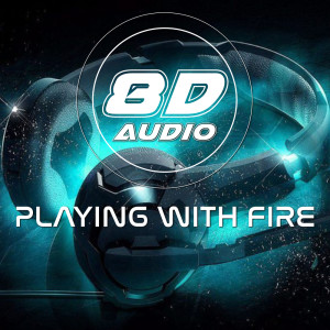 Listen to Playing With Fire song with lyrics from 8D Audio Project