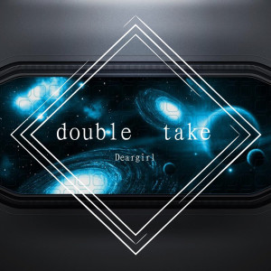Dengarkan Double Take (Remix) lagu dari Deargirl dengan lirik