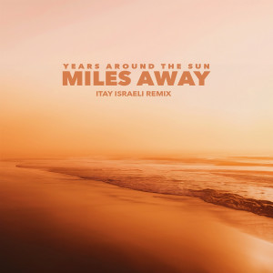 Album Miles Away (Itay Israeli Remix) from Years Around The Sun