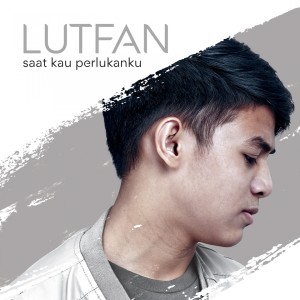 ดาวน์โหลดและฟังเพลง Saat Kau Perlukanku พร้อมเนื้อเพลงจาก Lutfan