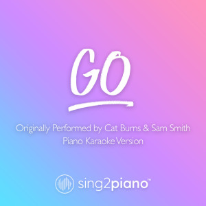 ดาวน์โหลดและฟังเพลง go (Originally Performed by Cat Burns & Sam Smith) (Piano Karaoke Version) พร้อมเนื้อเพลงจาก Sing2Piano