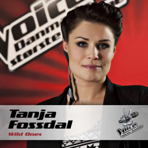 收聽Tanja Fossdal的Wild Ones (Voice - Danmarks Største Stemme)歌詞歌曲
