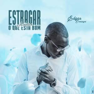 Album Estagrar O Que Esta Bom (Acustico) (Explicit) from Edgar Domingos